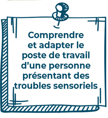 Comprendre et adapter le poste de travail d’une personne présentant des troubles sensoriels