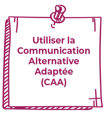 Utiliser la Communication Alternative Adaptée (CAA)